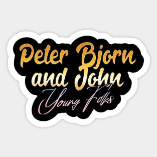 peter bjorn and john young folks Sticker